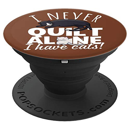 I Never Quilt Alone I Have Cats Brown - PopSockets Grip and Stand for Phones and Tablets I Never Quilt Alone I Have Cats Brown - PopSockets Grip and Stand for Phones and Tablets