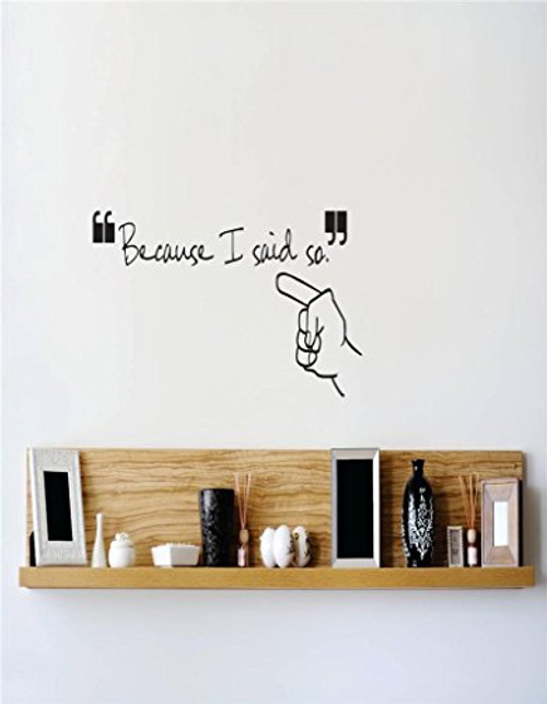 Design with Vinyl RE 1 C 2237 Because I Said So Image Quote Vinyl Wall Decal Sticker, 10 x 20", Black
