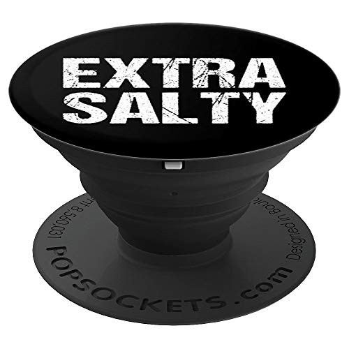 Extra Salty Funny Sassy Pun Snarky Curmudgeon Humor Gift PopSockets Grip and Stand for Phones and Tablets