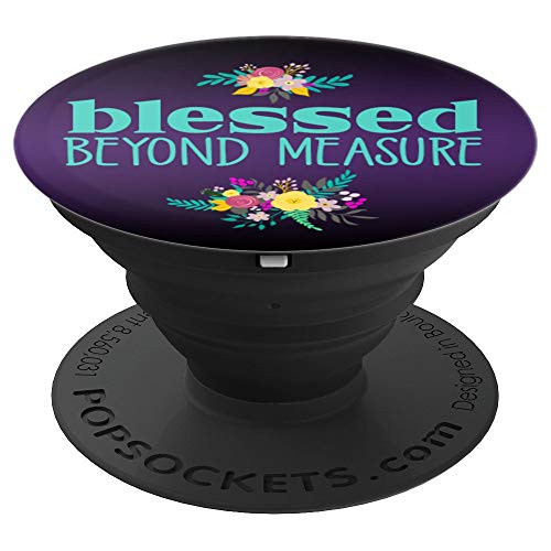 Christian Design Blessed Beyond Measure Flowers Cute Gift - PopSockets Grip and Stand for Phones and Tablets Christian Design Blessed Beyond Measure Flowers Cute Gift - PopSockets Grip and Stand for Phones and Tablets