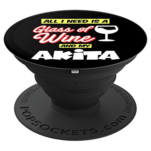 All I Need Is A Glass Of Wine And My Akita - PopSockets Grip and Stand for Phones and Tablets All I Need Is A Glass Of Wine And My Akita - PopSockets Grip and Stand for Phones and Tablets
