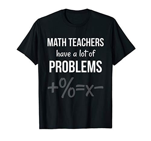 Math Teachers Have A Lot Of Problems Funny Algebra Joke Gift