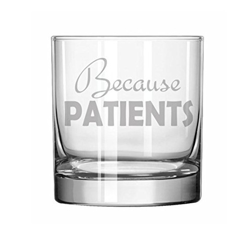 11 oz Rocks Whiskey Highball Glass Funny Dental Medical Hygienist Dentist Doctor Nurse Tech Because Patients 11 oz Rocks Whiskey Highball Glass Funny Dental Medical Hygienist Dentist Doctor Nurse Tech Because Patients