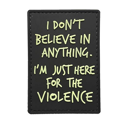 I Don't Believe in Anything.I am just here for Violence PVC Morale Patches