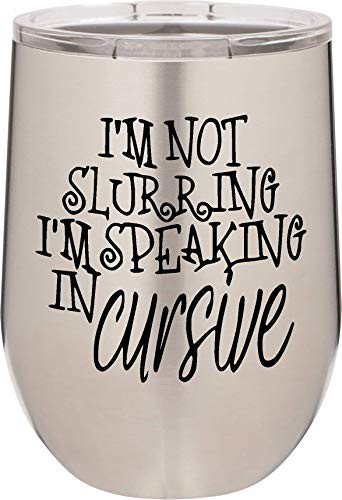 Wine Glass Tumbler | 12oz Stainless Steel Cup with Lid | Double Wall Vacuum Insulated Mug | I'm Not Slurring I'm Speaking In Cursive | Gift for Women (Stainless Steel)