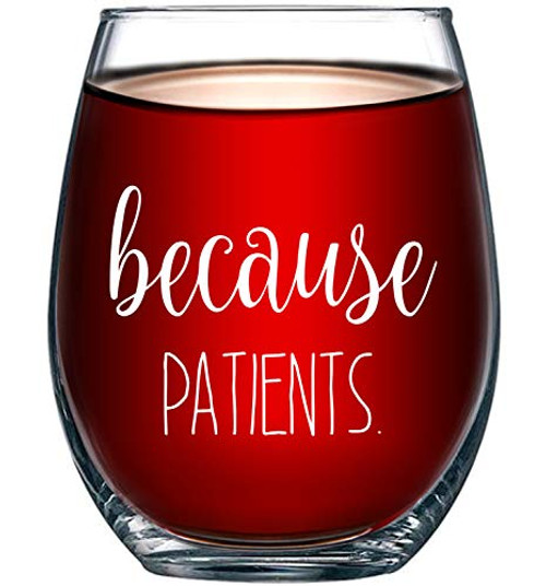 Because Patients Funny Stemless Wine Glass 15oz - Unique Gift Idea for Dentist, Dental, Medical, Hygienist, Doctor, Physician, Nurse - Perfect Birthday and Graduation Gifts for Men or Women Because Patients Funny Stemless Wine Glass 15oz - Unique Gift Idea for Dentist, Dental, Medical, Hygienist, Doctor, Physician, Nurse - Perfect Birthday and Graduation Gifts for Men or Women