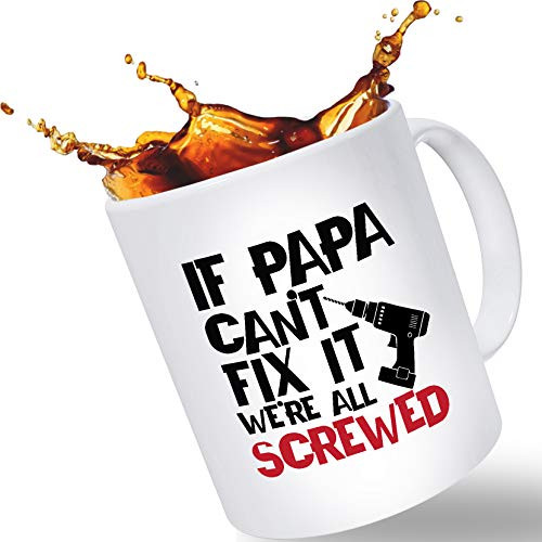 Fathers Day Gift for Dad - If Papa Cant Fix It We're All Screwed Funny Coffee Mug | Christmas Stocking Stuffer or Birthday Gift for Dad, Husband (11oz)