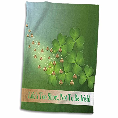 3D Rose Beautiful Green and Gold Shamrocks Lifes Too Short not to be Irish TWL_180864_1 Towel, 15" x 22"