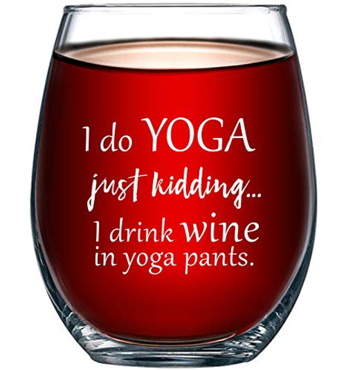 I Do Yoga, Just Kidding I Drink Wine in Yoga Pants Funny 15oz Stemless Wine Glass - Unique Novelty Gift Idea for Her, Mom, Wife, Girlfriend, Sister, Best Friend, BFF - Perfect Birthday Gifts for Women I Do Yoga, Just Kidding I Drink Wine in Yoga Pants Funny 15oz Stemless Wine Glass - Unique Novelty Gift Idea for Her, Mom, Wife, Girlfriend, Sister, Best Friend, BFF - Perfect Birthday Gifts for Women