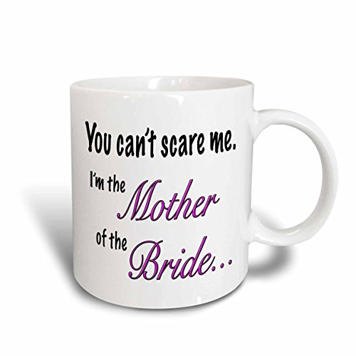 3dRose You Can't Scare Me I'm The Mother of The Bride Ceramic Mug, 11-Ounce