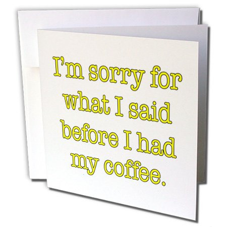 3dRose Im Sorry for What I Said Before I Had My Coffee Yellow Coffee Lover, Greeting Cards, Set of 6 (gc_178136_1)
