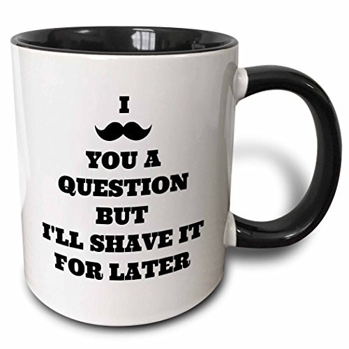 3dRose 202766_4 I I Mustache You A Question But Shave It For Later Mug, 11 oz, Black