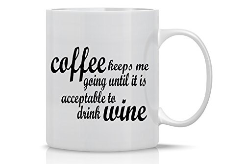 Coffee Keeps Me Going Until It's Acceptable to Drink Wine - 11oz White Coffee Mug - Funny wine Gifts - Office Mug for Bosses and Managers - By CBT Mugs