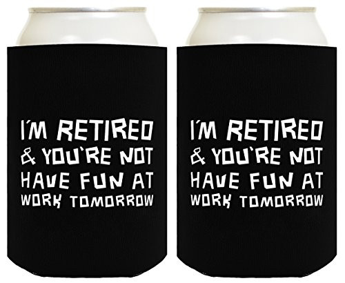 Funny Can Coolie I'm Retired You're Not Funny Retirement Gift 2 Pack Can Coolies Drink Coolers Black