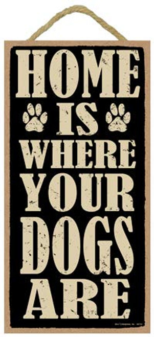 SJT ENTERPRISES, INC. Home is Where Your Dogs are 5" x 10" Primitive Wood Plaque Sign (SJT94732)