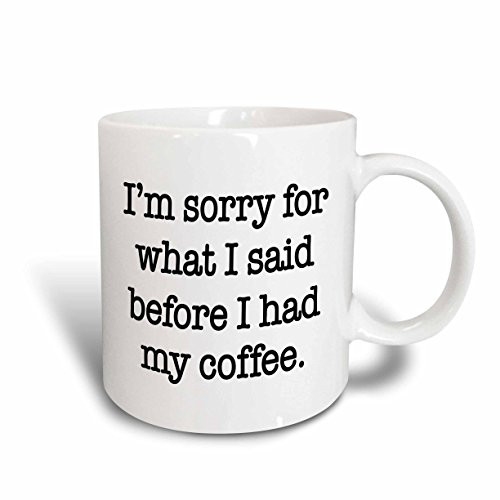 3dRose mug_178132_2 Im Sorry for What I Said Before I Had My Coffee, Black Ceramic Mug, 15-Ounce