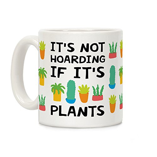 LookHUMAN It's Not Hoarding If It's Plants White 11 Ounce Ceramic Coffee Mug LookHUMAN It's Not Hoarding If It's Plants White 11 Ounce Ceramic Coffee Mug