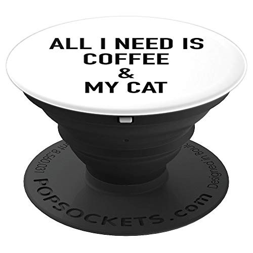 All I Need Is Coffee & My Cat, Funny - PopSockets Grip and Stand for Phones and Tablets All I Need Is Coffee & My Cat, Funny - PopSockets Grip and Stand for Phones and Tablets