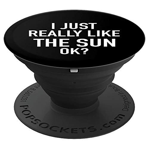 I Just Really Like The Sun Ok? - PopSockets Grip and Stand for Phones and Tablets