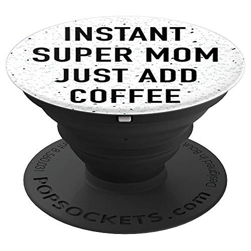 Instant Super Mom Just Add Coffee - PopSockets Grip and Stand for Phones and Tablets