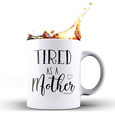 Shop4ever Funny Gifts for New Mom Tired As A Mother Gag Mothers Day Birthday Gifts for Mom From Daughter Son Husband Ceramic Coffee Mug Tea Cup