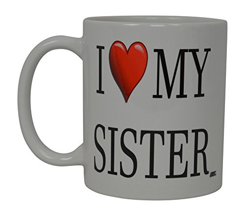Best Funny Coffee Mug I Love My Sister Heart Novelty Cup Great Gift Idea For Sibling Brother SIS or Best Friend