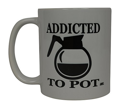 Best Funny Coffee Mug Addicted To Pot Sarcastic Novelty Cup Joke Great Gag Gift Idea For Men Women Office Work Adult Humor Employee Boss Coworkers