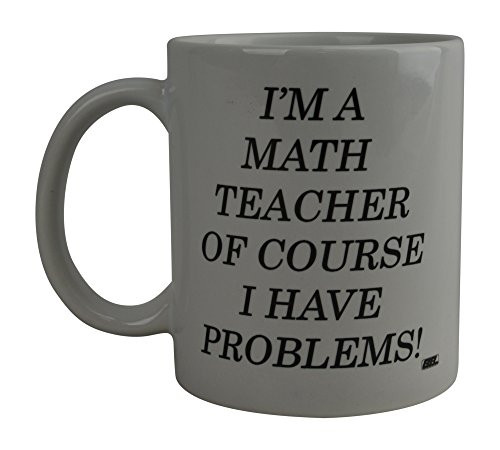Funny Coffee Mug I'M A Math Teacher Of Course I Have Problems Novelty Cup Great Gift Idea For Math Teacher