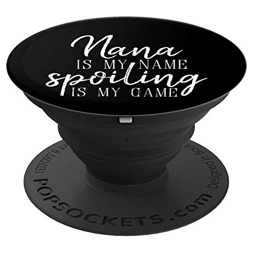 Nana is My Name Spoiling is My Game Grandmother Gift - PopSockets Grip and Stand for Phones and Tablets
