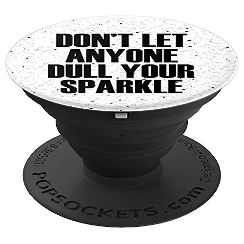 Dont Let Anyone Dull Your Sparkle - Motivational Slogan - PopSockets Grip and Stand for Phones and Tablets