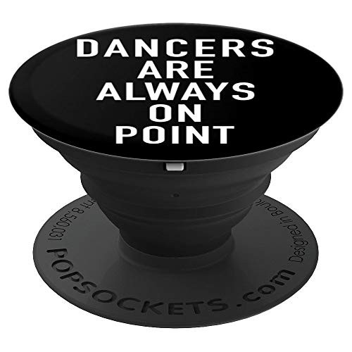 Dancers Are Always On Point, Uplifting Positive Dance Slogan - PopSockets Grip and Stand for Phones and Tablets