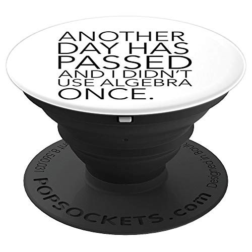 Another Day Has Passed & I Didnt Use Algebra Once - PopSockets Grip and Stand for Phones and Tablets
