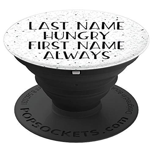 Last Name Hungry First Name Always - Funny Foodie - PopSockets Grip and Stand for Phones and Tablets