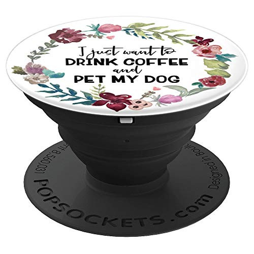 I Just Want To Drink Coffee And Pet My Dog - PopSockets Grip and Stand for Phones and Tablets