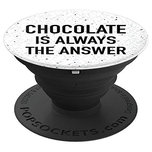 Chocolate Is Always The Answer - Funny Foodie Feast Slogan - PopSockets Grip and Stand for Phones and Tablets Chocolate Is Always The Answer - Funny Foodie Feast Slogan - PopSockets Grip and Stand for Phones and Tablets