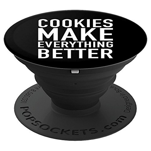 Cookies Make Everything Better - Funny Foodie Slogan - PopSockets Grip and Stand for Phones and Tablets Cookies Make Everything Better - Funny Foodie Slogan - PopSockets Grip and Stand for Phones and Tablets