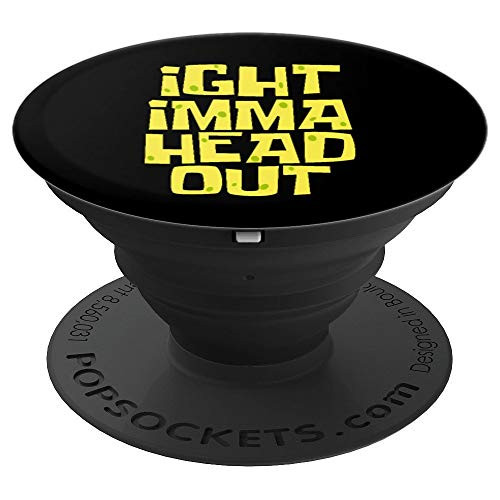Ight Imma Head Out Meme PopSockets Grip and Stand for Phones and Tablets
