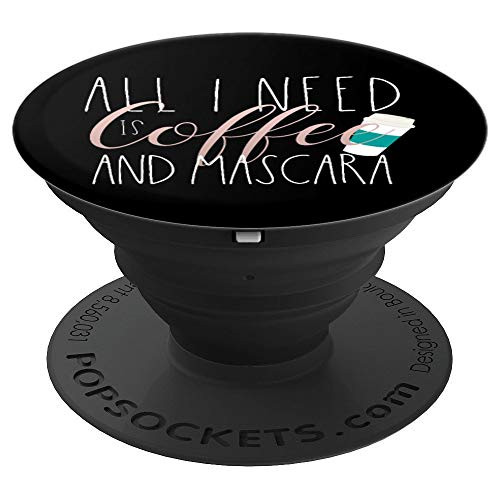All I Need Is Coffee and Mascara - Makeup Addicts - PopSockets Grip and Stand for Phones and Tablets