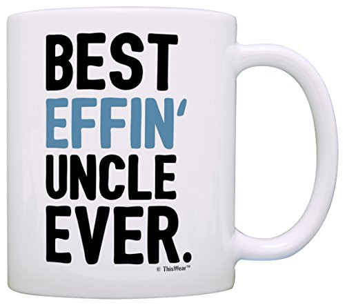 Fathers Day Gifts for Uncle Best Effin Uncle Ever Perfect Gifts for Uncle Gift Coffee Mug Tea Cup White Fathers Day Gifts for Uncle Best Effin Uncle Ever Perfect Gifts for Uncle Gift Coffee Mug Tea Cup White