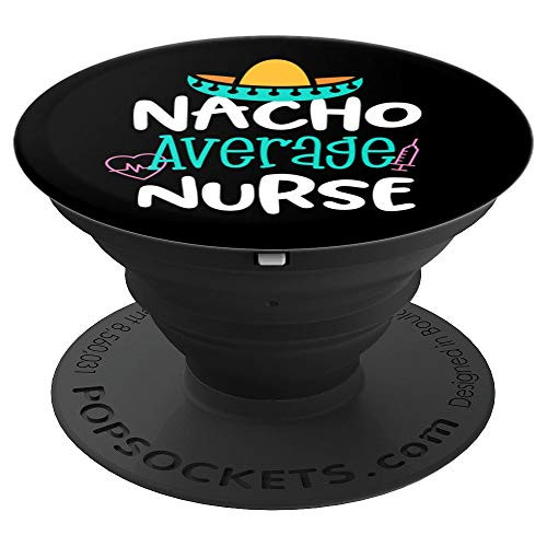 Nacho Average Nurse Funny Nursing Practitioner gift RN - PopSockets Grip and Stand for Phones and Tablets Nacho Average Nurse Funny Nursing Practitioner gift RN - PopSockets Grip and Stand for Phones and Tablets