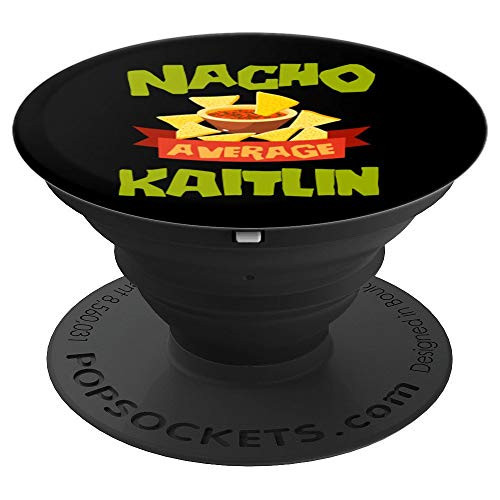 NACHO AVERAGE KAITLIN Funny Birthday Personalized Name Gift PopSockets Grip and Stand for Phones and Tablets
