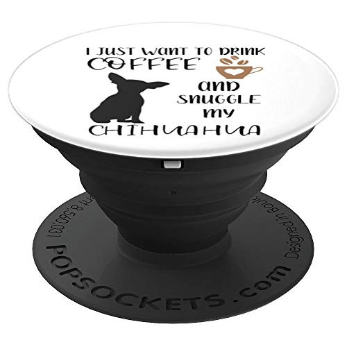 I Just Want To Drink Coffee & Snuggle My Chihuahua - PopSockets Grip and Stand for Phones and Tablets
