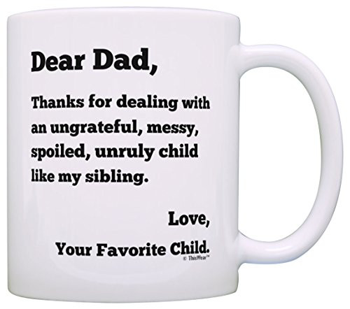 Dear Dad Thanks for Putting Up with Spoiled Child Like My Sibling Love Your Favorite Funny Father's Day Gift for Dad Gift Coffee Mug Tea Cup White