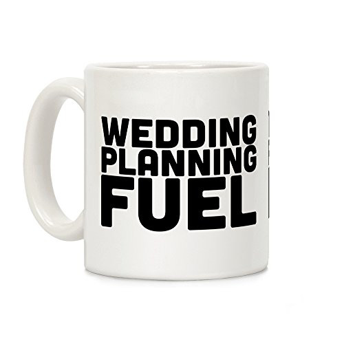 LookHUMAN Wedding Planning Fuel White 11 Ounce Ceramic Coffee Mug LookHUMAN Wedding Planning Fuel White 11 Ounce Ceramic Coffee Mug