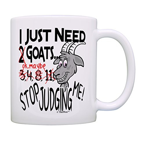 Goat Mug I Just Need Goats Stop Judging Me Goat Themed Gifts Goat Gifts for Women Goat Gifts for Men Pet Lover Gift Coffee Mug Tea Cup White Goat Mug I Just Need Goats Stop Judging Me Goat Themed Gifts Goat Gifts for Women Goat Gifts for Men Pet Lover Gift Coffee Mug Tea Cup White