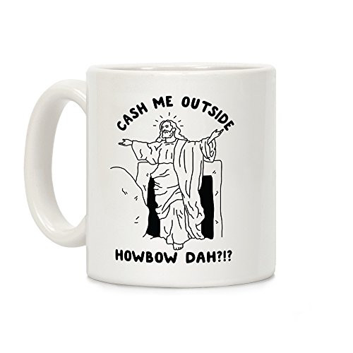 LookHUMAN Cash Me Outside Jesus White 11 Ounce Ceramic Coffee Mug