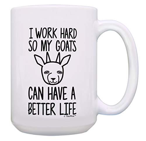 Goat Gag Gifts I Work Hard So My Goats Can Have a Better Life Goats 15-oz Coffee Mug Tea Cup White