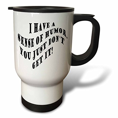 3dRose I Have a Sense of Humor Stainless Steel Travel Mug, 14-Ounce