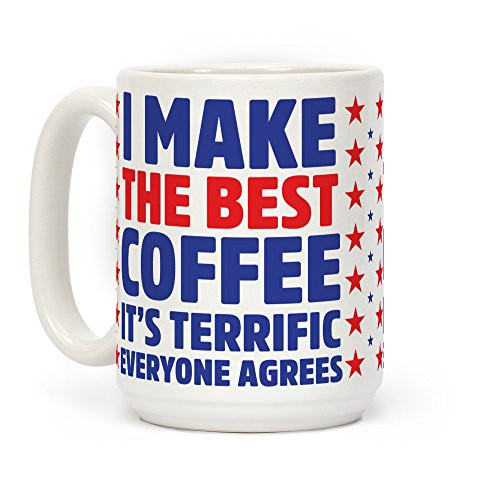 LookHUMAN I Make The Best Coffee White 15 Ounce Ceramic Coffee Mug