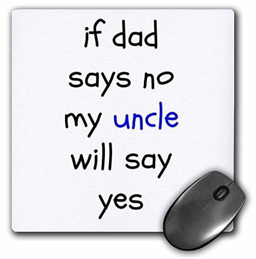 3dRose If dad says no, uncle says yes, black letters white background - Mouse Pad, 8 by 8 inches (mp_192424_1) 3dRose If dad says no, uncle says yes, black letters white background - Mouse Pad, 8 by 8 inches (mp_192424_1)